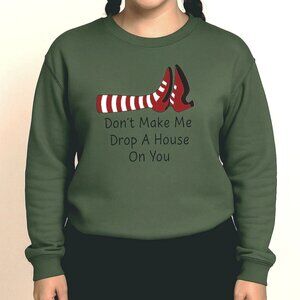 Dont Make Me Drop A House On You Sweatshirt Size S Green Wizard Inspired Theater
